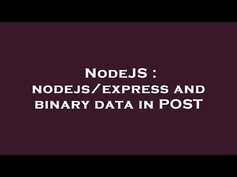 NodeJS : nodejs/express and binary data in POST
