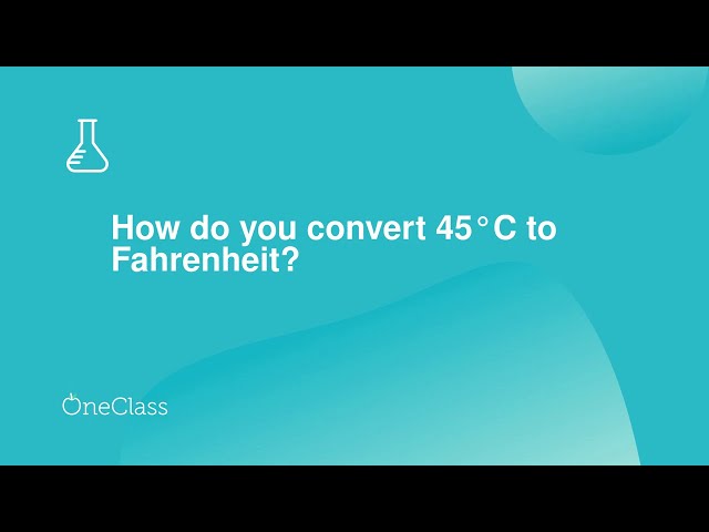 How do you convert 45°C to Fahrenheit? 