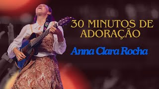 30 MINUTOS DE ADORAÇÃO AO VIVO COM ANNA CLARA ROCHA (MEDLEY) #louvor #adoração