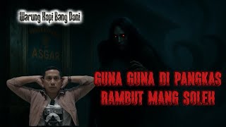 Guna-guna di Pangkas Rambut Mang Soleh || Warung Kopi Bang Doni