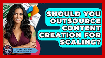 Should You Outsource Content Creation For Scaling? - Marketing and Advertising Guru