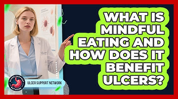 What Is Mindful Eating And How Does It Benefit Ulcers? - Ulcer Support Network