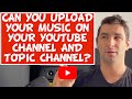 Can You Upload Your Music on Your YouTube Channel AND a YouTube Topic Channel?