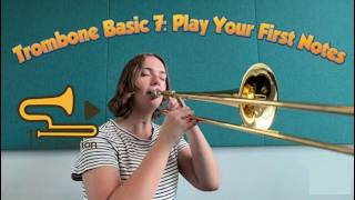 Trombone Basic 7: Your First Notes on the Trombone, Putting the Basics Together