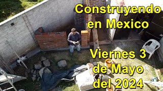 Construyendo en Mexico - Viernes 3 de Mayo del 2024 - Avances hasta hoy by Viviendo el Sueño Mexicano 5,673 views 9 days ago 6 minutes, 45 seconds