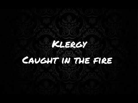 Klergy - Caught in the fire(Lyrics Video)