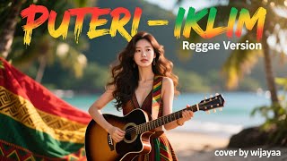 PUTERI – IKLIM | COVER MUSIC REGGAE SLOW VERSION