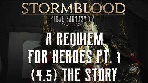 A Requiem for Heroes - Part 1 - The Story of Final Fantasy XIV: Stormblood Patch 4.5