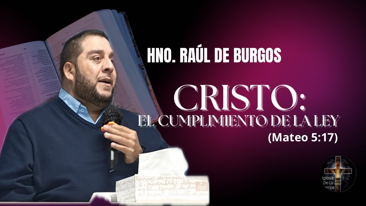 Hno. Raúl de Burgos “Cristo: El cumplimiento de la ley” (Mateo 5:17)