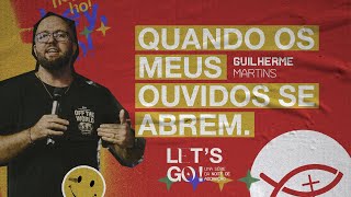 PREGAÇÃO “QUANDO MEUS OUVIDOS SE ABREM.” (GUILHERME MARTINS) — LET'S GO 01 // COLO DE DEUS