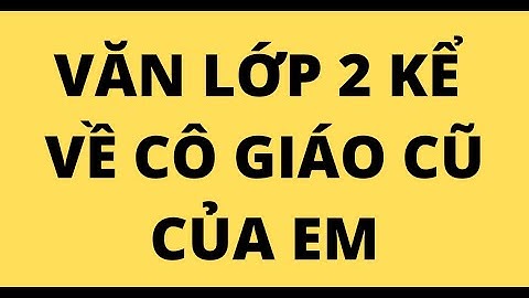 Bài văn viết về thầy cô giáo cũ