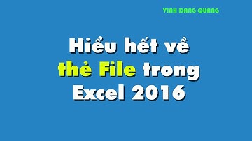 Hướng dẫn sử dụng Excel 2016 | Bài 5: Hiểu hết về thẻ File | VDQ
