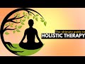 The ultimate guide to holistic therapy transform your life today