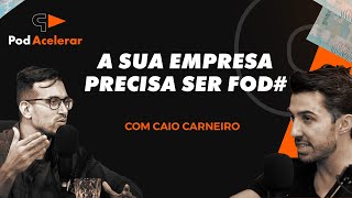 Aprenda como ter uma empresa fod@ - com @caiocarneiro