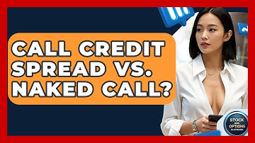 Call Credit Spread Vs. Naked Call? - Stock and Options Playbook