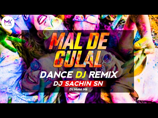 Mal De Gulal Mohe - Aayi Holi Aayi Re - DANCE DJ REMIX - DJ SACHIN SN - Holi 2021- DJ Mohit Mk class=