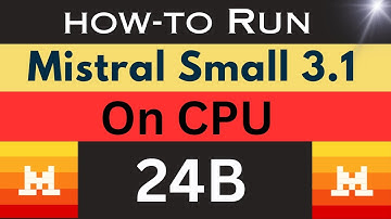 How-To Run Mistral Small 3.1 24GB on CPU Locally