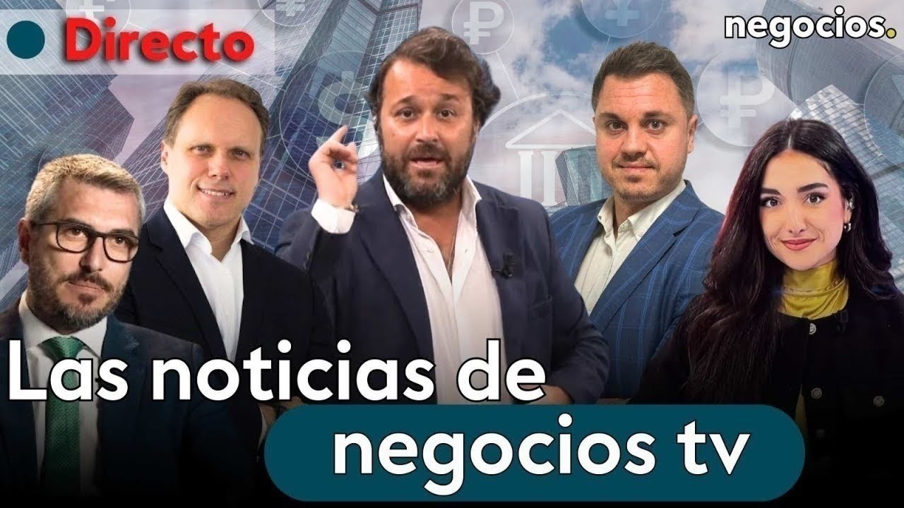 DIRECTO | NEGOCIOS TV: NOTICIAS, ÚLTIMA HORA INFORMATIVA, MERCADOS FINANCIEROS, ACTUALIDAD ECONÓMICA
