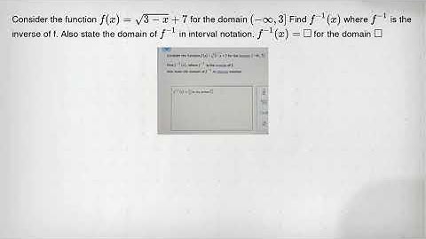 Consider the function f(x)=sqrt (3-x)+7 for the domain (-infty ,3] Find f^-1(x) where f^-1 is the in