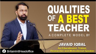Qualities of A Best TEACHER.(Qualities of A GREAT TEACHER). A Complete Model By Javaid Iqbal