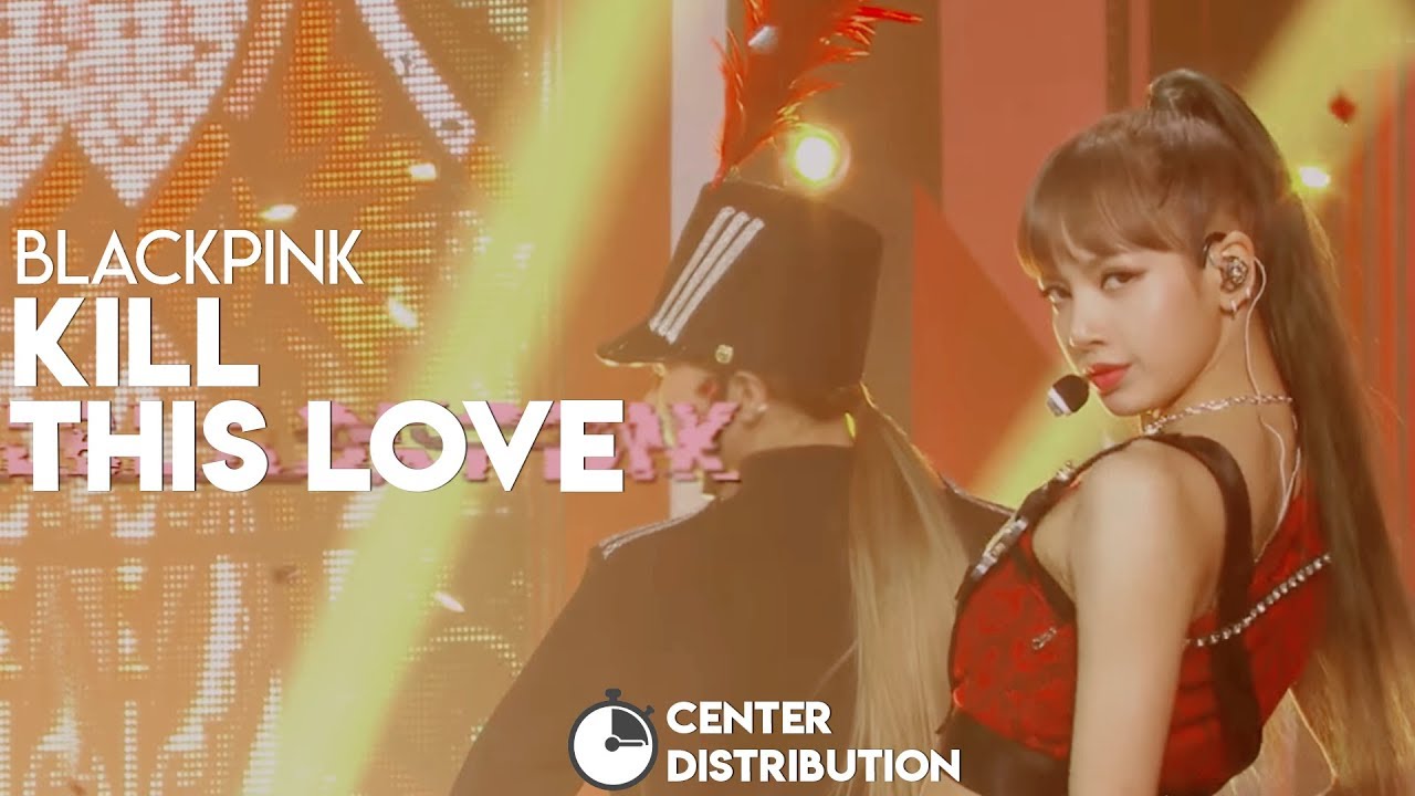 BLACKPINK (블랙핑크) – Kill This Love | Center Distribution