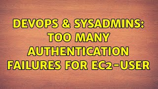 DevOps & SysAdmins: Too many authentication failures for ec2-user