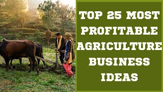 Top 25 Most Profitable Agriculture Business Ideas 2023 Agri Business Tips Farming Business Ideas