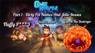 Core Keeper Part 1 - Dirty Pet Names and Jello Bosses