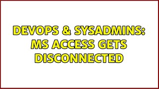DevOps & SysAdmins: MS Access gets Disconnected (3 Solutions!!) Net Worth