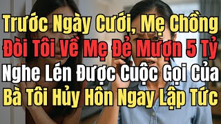 Trước Ngày Cưới, Mẹ Chồng Đòi Tôi Về Mẹ Đẻ Mượn 5 Tỷ – Vô Tình Nghe Lén Cuộc Gọi Của Bà, Tôi Hủy Hôn