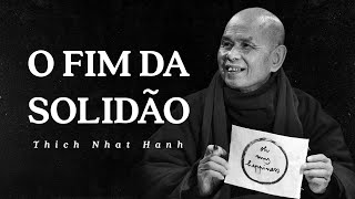 Thich Nhat Hanh - O Fim da Solidão