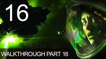 Alien Isolation Walkthrough Gameplay Part 16 Playthrough