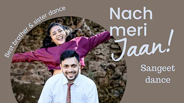 Brother - Sister Sangeet Dance | Naach Meri Jaan | Kashish Shah |Bollywood Dance