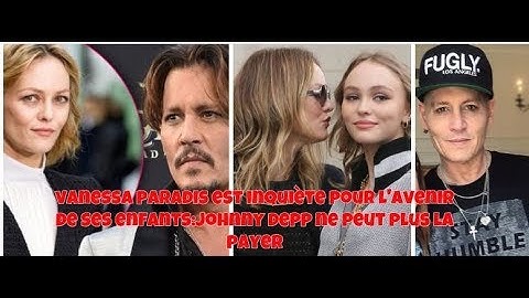Vanessa Paradis est inquiète pour l'avenir de ses enfants.  Johnny depp n'a plus de sous.