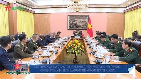 Đại tướng Phan Văn Giang tiếp lãnh đạo quân đội dự Triển lãm Quốc phòng quốc tế Việt Nam 2022