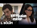 Yarım Kalan Aşklar | 1. Bölüm