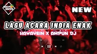 LAGU ACARA INDIA ENAK || HAWAYEIN x AMPUN DJ || AKUT RMXR