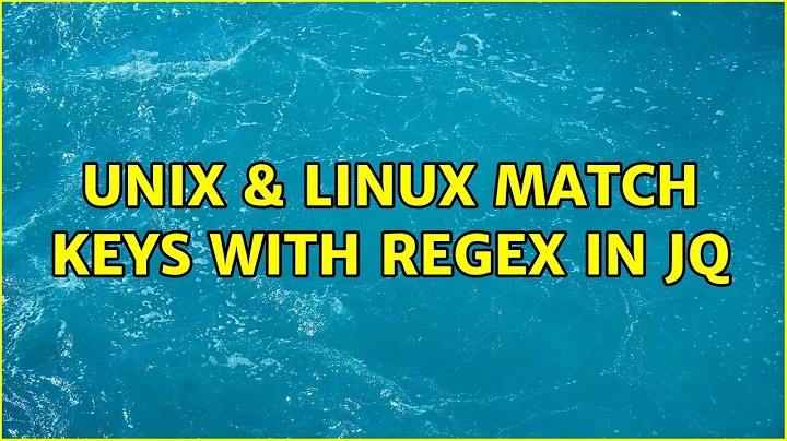 Unix & Linux: Match keys with regex in jq