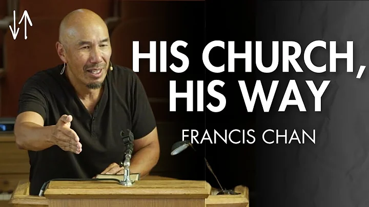 His Church, His Way (Ephesians Pt. 14) | Francis Chan