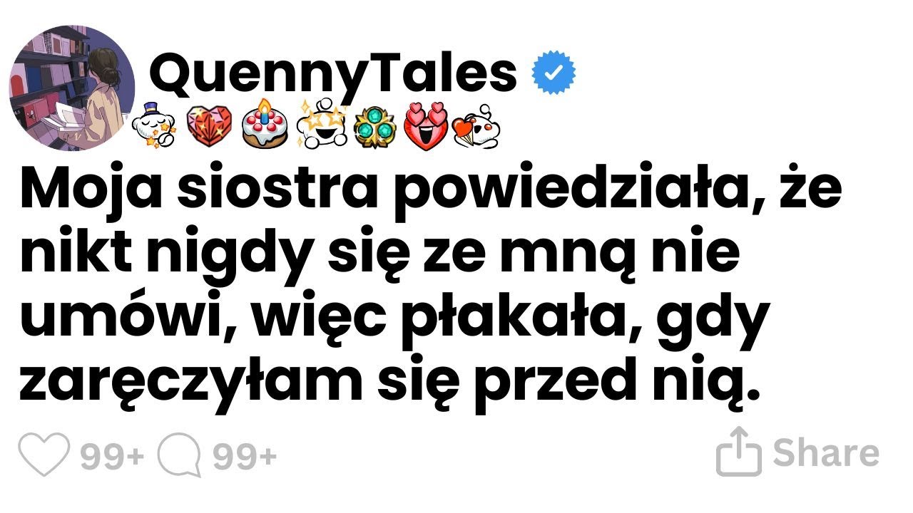 Moja siostra powiedziała, że nikt nigdy się ze mną nie umówi, więc płakała, gdy zaręczyłam się przed