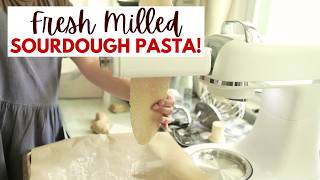 How I Make Fresh Milled Sourdough Pasta From Scratch