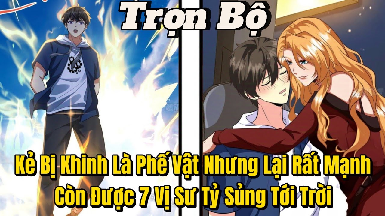 [1 - 108] Kẻ Bị Khinh Là Phế Vật Nhưng Lại Rất Mạnh Còn Được Bảy Vị Sư Tỷ Sủng Tới Trời | Review