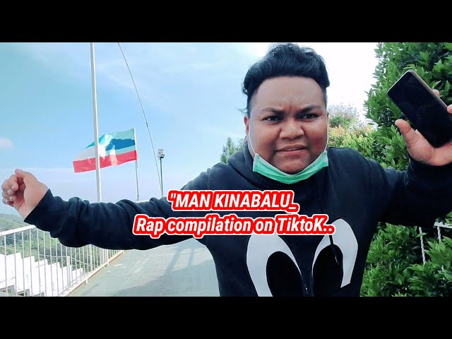 MAN KINABALU.. RAP COMPILATION ON TIKTOK.. class=