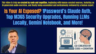 Is Your AI Exposed? 1Password’s Claude Auth, Top M365 Security Upgrades, Local LLMs, Gemini Notebook