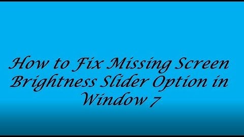 How to Fix Missing Screen Brightness Slider Option in Window 7