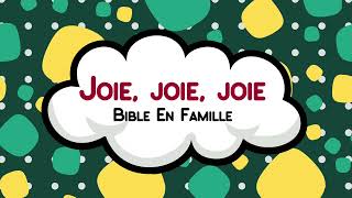 Joie joie joie · Bible En Famille - Paroles