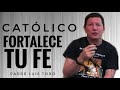 PADRE LUIS TORO - CATÓLICO FORTALECE TU FE