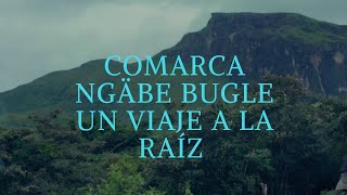 Comarca Ngäbe Bugle Un Viaje A La Raiz