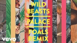 Wild Beasts - Palace (Foals Remix) [Official Audio]