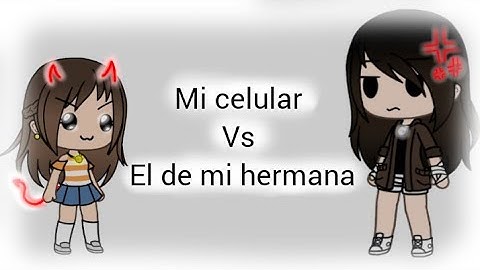 ×El celular de mi Hermanita vs el Mio×//Gachalife//Bad_Devil María uwu